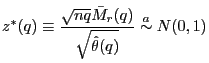 $\displaystyle z^{\ast}(q)\equiv\frac{\sqrt{nq}\bar{M}_{r}(q)}{\sqrt{\hat{\theta}(q)} }\overset{a}{\sim}N(0,1)$