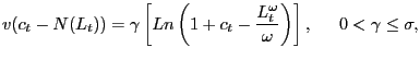 $\displaystyle v(c_{t} -N(L_{t} ))=\gamma\left[ {Ln\left( {1+c_{t} -\frac {L_{t}^{\omega}}{\omega}} \right) } \right] ,\,\,\,\,\,\,\,\,\,0<\gamma \le\sigma,$