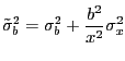 $\displaystyle \tilde{\sigma}_{b}^{2} = \sigma_{b}^{2} + \frac{b^{2}}{x^{2}}\sigma_{x}^{2} $