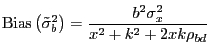 $\displaystyle \mathrm{Bias}\left( \tilde{\sigma}_{b} ^{2}\right) = \frac{b^{2}\sigma_{x}^{2}}{x^{2} + k^{2} + 2xk\rho_{bd}}$