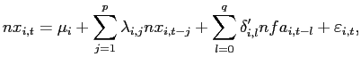 $\displaystyle nx_{i,t}=\mu_{i}+\sum_{j=1}^{p}\lambda_{i,j}nx_{i,t-j}+\sum_{l=0}^{q} \delta_{i,l}^{\prime}nfa_{i,t-l}+\varepsilon_{i,t},$