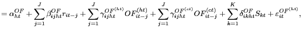 $\displaystyle =\alpha_{ht}^{OF}+\sum_{j=1}^{J}\beta _{ijht}^{OF}r_{it-j}+\sum_{j=1}^{J}\gamma_{ijht}^{OF^{(ht)}}OF_{it-j}^{\left( ht\right) }+\sum_{j=1}^{J}\gamma_{ijht}^{OF^{(ct)}}OF_{it-j}^{\left( ct\right) }+\sum_{k=1}^{K}\delta_{ikht}^{OF}S_{kt}+\varepsilon_{it} ^{OF^{\left( ht\right) }},$