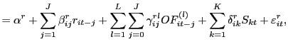 $\displaystyle =\alpha^{r}+\sum_{j=1}^{J}\beta_{ij}^{r}r_{it-j}+\sum_{l=1}^{L} \sum_{j=0}^{J}\gamma_{ij}^{rl}OF_{it-j}^{\left( l\right) }+\sum_{k=1} ^{K}\delta_{ik}^{r}S_{kt}+\varepsilon_{it}^{r},$
