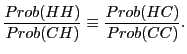 $\displaystyle \frac{Prob(HH)}{Prob(CH)}\equiv\frac{Prob(HC)}{Prob(CC)}. $