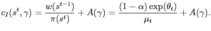 $\displaystyle c_{I}(s^{t},\gamma) = \frac{w(s^{t-1})}{\pi(s^{t})} + A(\gamma) = \frac{(1-\alpha)\exp(\theta_{t})}{\mu_{t}} + A(\gamma).$