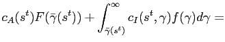 $\displaystyle c_{A}(s^{t}) F(\bar{\gamma}(s^{t})) + \int^{\infty}_{\bar{\gamma}(s^{t})} c_{I}(s^{t},\gamma) f(\gamma)d\gamma=$