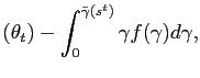 $\displaystyle \left( \theta_{t}\right) - \int_{0}^{\bar{\gamma}(s^{t})} \gamma f(\gamma) d\gamma ,$