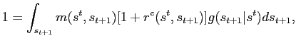 $\displaystyle 1 = \int_{s_{t+1}} m(s^{t},s_{t+1}) [1+r^{e}(s^{t},s_{t+1})] g(s_{t+1} \vert s^{t})ds_{t+1},$