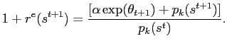 $\displaystyle 1+r^{e}(s^{t+1})=\frac{\left[ \alpha\hspace{0.05cm} \text{exp}(\theta _{t+1})+p_{k}(s^{t+1})\right] } {p_{k}(s^{t})}.$