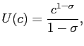 $\displaystyle U(c) = \frac{c^{1-\sigma}}{1-\sigma},$