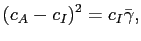 $\displaystyle (c_{A}-c_{I})^{2} = c_{I} \bar{\gamma},$