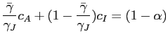 $\displaystyle \frac{\bar{\gamma}}{\gamma_{J}} c_{A} + (1-\frac{\bar{\gamma}}{\gamma_{J}}) c_{I} = (1-\alpha)$