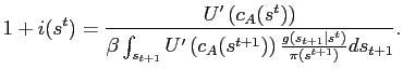 $\displaystyle 1+i(s^t) = \frac{U'\left(c_A(s^t)\right)}{\beta \int_{s_{t+1}} U'\left(c_A(s^{t+1})\right) \frac{g(s_{t+1}\vert s^t)}{\pi(s^{t+1})} ds_{t+1}} .$