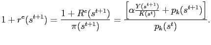 $\displaystyle 1+r^{e}(s^{t+1})= \frac{1+R^{e}(s^{t+1})}{\pi(s^{t+1})} =\frac{\left[ \alpha\frac{Y(s^{t+1})}{K(s^{t})}+p_{k}(s^{t+1})\right] } {p_{k}(s^{t} )}.$
