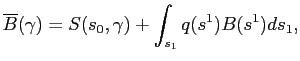 $\displaystyle \overline{B}(\gamma)= S(s_{0},\gamma)+ \int_{s_{1}}q(s^{1})B(s^{1} )ds_{1},$