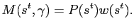 $\displaystyle M(s^{t},\gamma) = P(s^{t}) w(s^{t}).$