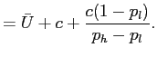$\displaystyle =\bar{U}+ c +\frac{c (1-p_{l})}{p_{h}-p_{l}}.$