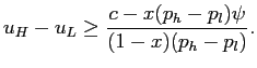 $\displaystyle u_{H}-u_{L} \geq\frac{c-x(p_{h}-p_{l})\psi}{(1-x) (p_{h}-p_{l})}.$
