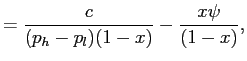 $\displaystyle = \frac{c}{(p_{h}-p_{l})(1-x)} -\frac{x \psi}{(1-x)},$