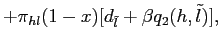 $\displaystyle + \pi_{hl} (1-x) [d_{\tilde l}+\beta q_{2}(h,\tilde l)],$