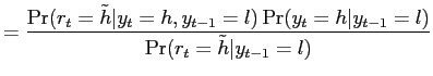 $\displaystyle =\frac{\Pr(r_{t}=\tilde h \vert y_{t}=h,y_{t-1}=l) \Pr(y_{t}=h \vert y_{t-1}=l)}{ \Pr(r_{t}=\tilde h \vert y_{t-1}=l)}$