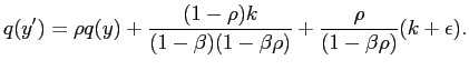 $\displaystyle q(y^{\prime})=\rho q(y) + \frac{(1-\rho)k}{(1-\beta)(1-\beta\rho)} + \frac{\rho}{(1-\beta\rho)} (k +\epsilon).$