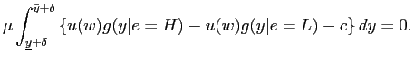 $\displaystyle \mu\int_{\underline{y}+\delta}^{\bar{y}+\delta} \left\{ u(w) g(y\vert e=H) - u(w) g(y\vert e=L) - c \right\} dy = 0. $