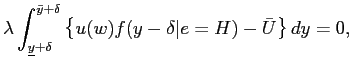 $\displaystyle \lambda\int_{\underline{y} + \delta}^{\bar{y} + \delta} \left\{ u(w)f(y - \delta\vert e=H)-\bar{U} \right\} dy = 0,$