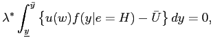 $\displaystyle \lambda^{*} \int_{\underline{y}}^{\bar{y}} \left\{ u(w)f(y\vert e=H)-\bar{U} \right\} dy = 0, $