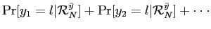 $\displaystyle \Pr[y_{1}=l \vert \mathcal{R}_{N}^{\bar y} ] + \Pr[y_{2}=l \vert \mathcal{R}_{N}^{\bar y} ] +\cdot\cdot\cdot$