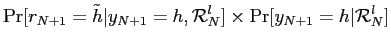 $\displaystyle \Pr[r_{N+1}=\tilde h\vert y_{N+1}=h,\mathcal{R}_{N}^{l}]\times\Pr [y_{N+1}=h\vert\mathcal{R}_{N}^{l}]$