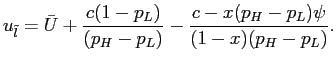$\displaystyle u_{\tilde l} =\bar{U}+\frac{c(1-p_{L})}{(p_{H}-p_{L})}-\frac{c-x(p_{H} -p_{L})\psi}{(1-x)(p_{H}-p_{L})}.$