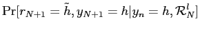 $\displaystyle \Pr[r_{N+1}=\tilde h,y_{N+1}=h\vert y_{n}=h,\mathcal{R} _{N}^{l}]$