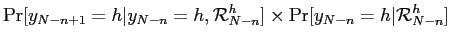 $\displaystyle \Pr[y_{N-n+1}=h\vert y_{N-n}=h,\mathcal{R}_{N-n}^{h}]\times\Pr[y_{N-n} =h\vert\mathcal{R}_{N-n}^{h}]$