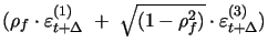 $\displaystyle {(\rho_{h}\cdot\varepsilon _{t+\Delta }^{(1)}~+~\sqrt{(1-\rho_{h}^{2})}\cdot\varepsilon _{t+\Delta }^{(2)})}$