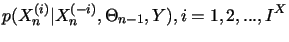 $\displaystyle p(X_{n}^{(i)}\vert X_{n}^{(-i)},\Theta_{n-1},Y), i=1,2,...,I^{X}$