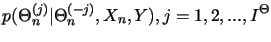 $\displaystyle p(\Theta_{n}^{(j)}\vert\Theta_{n}^{(-j)},X_{n},Y), j=1,2,...,I^{\Theta}$