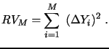 $\displaystyle RV_{M} = \sum_{i=1}^{M}~(\Delta Y_{i})^2 ~ .$