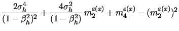 $\displaystyle \frac{2 \sigma_h^4}{(1-\beta_h^2)^2} + \frac{4 \sigma_h^2}{(1-\beta_h^2)} \, m^{\varepsilon{(x)}}_{2} + m^{\varepsilon{(x)}}_{4}-(m^{\varepsilon{(x)}}_{2})^2$