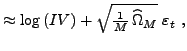 $\displaystyle \approx \log{(IV)}+\sqrt{\tfrac{1}{M} \, \widehat{\Omega}_{M}}~\varepsilon_{t} ~,$