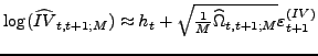 $ \log(\widehat{IV}_{t,t+1;M})\thickapprox h_{t}+\sqrt{\frac{1}{M} \widehat{\Omega}_{t,t+1;M}}\varepsilon_{t+1}^{(IV)}$