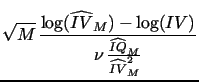 $\displaystyle \sqrt{M} \, \frac{\log(\widehat{IV}_M)-\log(IV)}{\nu \, \frac{\widehat{IQ}_M}{\widehat{IV}_M^2}}$