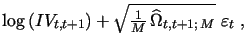 $\displaystyle \log{(IV_{t,t+1})}+\sqrt{\tfrac{1}{M}\,\widehat{\Omega}_{t,t+1 ;\,M}}~\varepsilon_t~,$