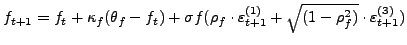 $ f_{t+1}=f_{t}+\kappa_{f}(\theta_{f}-f_{t})+\sigma f(\rho_{f}\cdot \varepsilon_{t+1}^{(1)}+\sqrt{(1-\rho_{f}^{2})}\cdot\varepsilon_{t+1}^{(3)})$