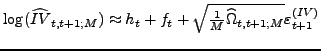 $ \log(\widehat{IV}_{t,t+1;M})\thickapprox h_{t}+f_{t}+\sqrt{\frac{1} {M}\widehat{\Omega}_{t,t+1;M}}\varepsilon_{t+1}^{(IV)}$