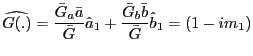 $\displaystyle \widehat{G(.)}=\frac{\bar{G}_{a}\bar{a}}{\bar{G}}\hat{a}_{1}+\frac{\bar{G} _{b}\bar{b}}{\bar{G}}\hat{b}_{1}=(1-im_{1})$