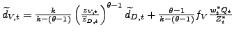 $ \widetilde{d}_{V,t}=\frac{k}{k-(\theta-1)}\left( \frac{z_{V,t}} {\widetilde{z}_{D,t}}\right) ^{\theta-1}\widetilde{d}_{D,t}+\frac{\theta -1}{k-(\theta-1)}f_{V}\frac{w_{t}^{\ast}Q_{t}}{Z_{t}^{\ast}}$