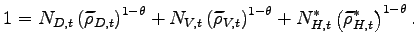 $\displaystyle 1=N_{D,t}\left( \widetilde{\rho}_{D,t}\right) ^{1-\theta}+N_{V,t}\left( \widetilde{\rho}_{V,t}\right) ^{1-\theta}+N_{H,t}^{\ast}\left( \widetilde{\rho}_{H,t}^{\ast}\right) ^{1-\theta}.$