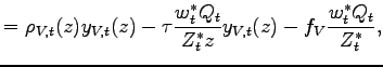 $\displaystyle =\rho_{V,t}(z)y_{V,t}(z)-\tau\frac{w_{t}^{\ast}Q_{t}}{Z_{t}^{\ast}z} y_{V,t}(z)-f_{V}\frac{w_{t}^{\ast}Q_{t}}{Z_{t}^{\ast}},$