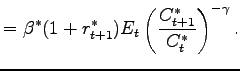 $\displaystyle =\beta^{\ast}(1+r_{t+1}^{\ast})E_{t}\left( \frac{C_{t+1}^{\ast}}{C_{t}^{\ast}}\right) ^{-\gamma}.$